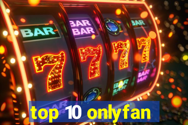 top 10 onlyfan